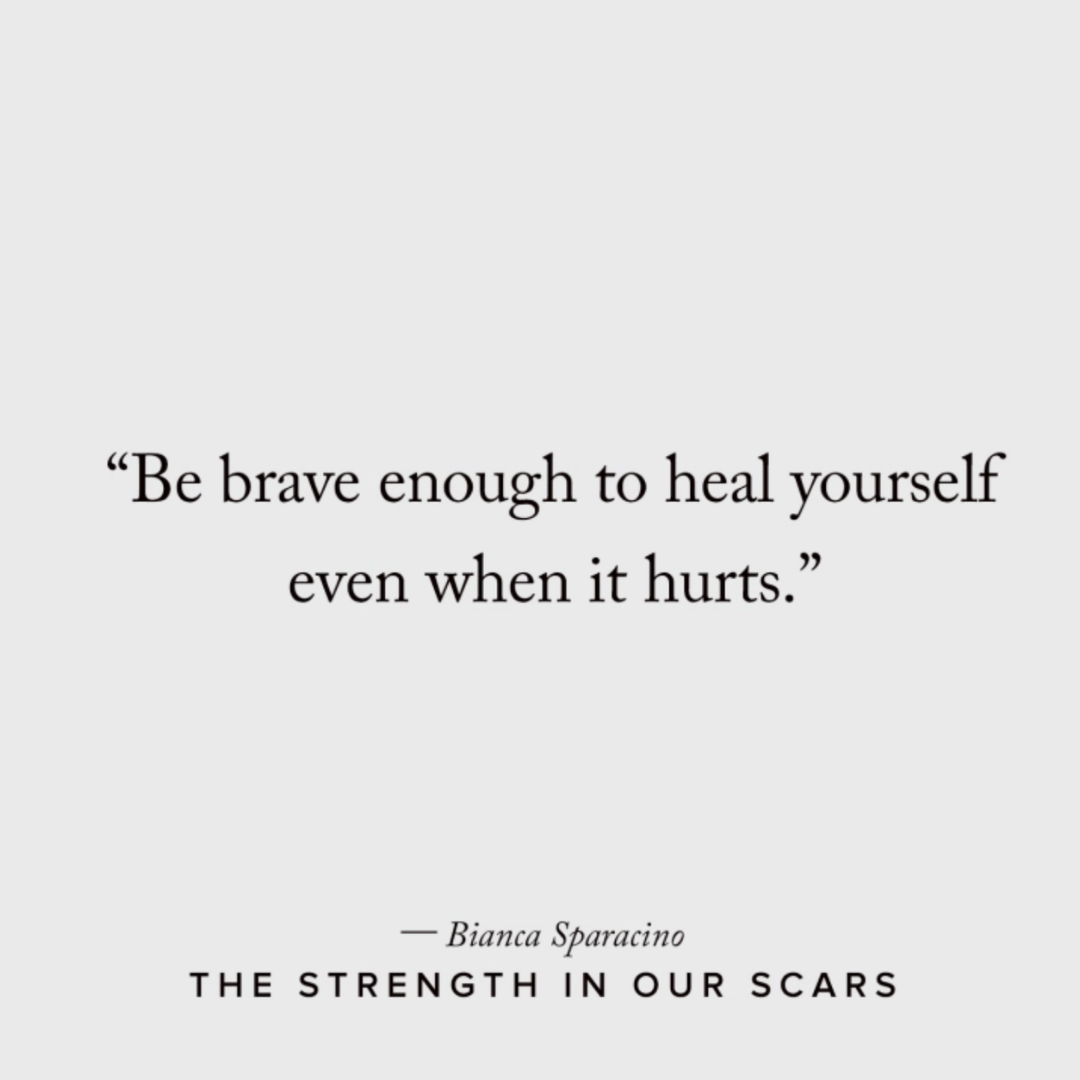 A minimalist quote graphic on a light gray background with black text reading, “Be brave enough to heal yourself even when it hurts.” Below, “— Bianca Sparacino” and “THE STRENGTH IN OUR SCARS” appear in smaller text.